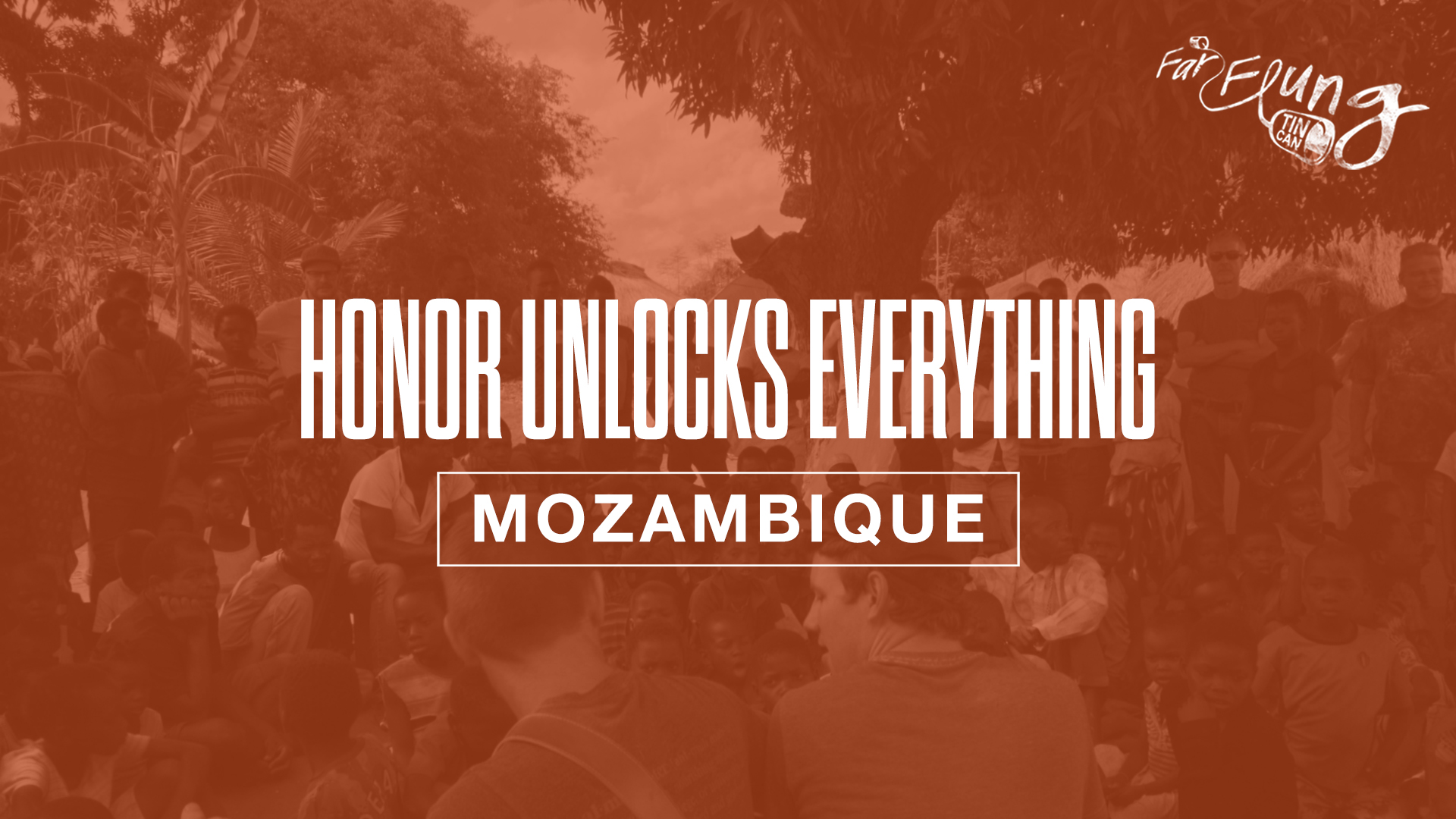 FAR-FLUNG TIN CAN SEASON 2 | EPISODE 3 (MOZAMBIQUE - HONOR UNLOCKS EVERYTHING)