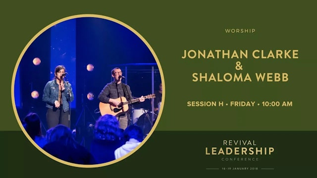 Worship with Jonathan Clarke & Shaloma Webb (Revival Leadership Conference 2018 - Session 8)