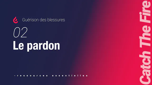 Guérison des blessures | 02 Le pardon