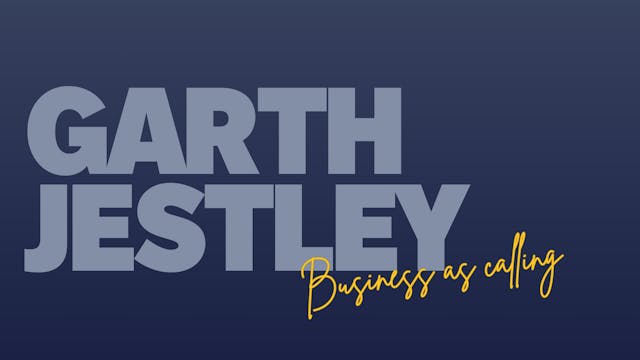 Part 3 - Business as calling | Garth ...