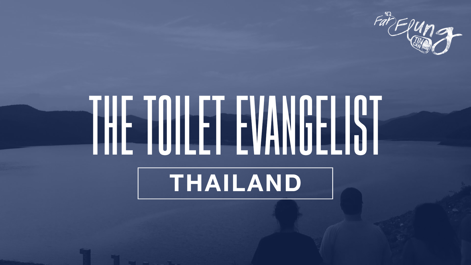 Far Flung Tin Can Season 1 Episode 9 The Toilet Evangelist. (Thailand)