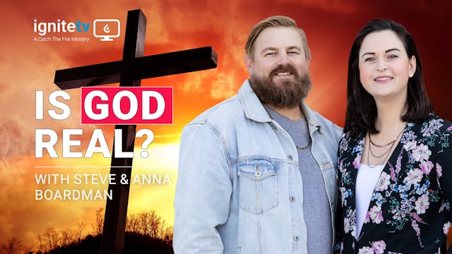 Is God real? - Steve & Anna Boardman