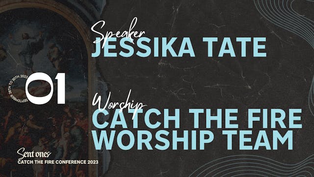 Session 1 - Jessika Tate | Catch the Fire Conference 2023