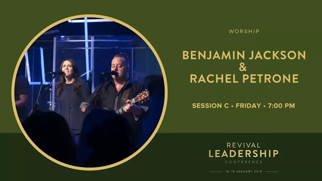 Worship with Benjamin Jackson & Rachel Beni (Revival Leadership Conference 2018 - Session 10)