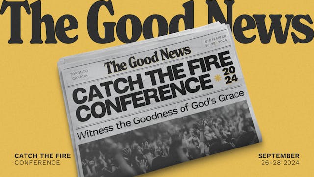 The Good News - Catch The Fire Conference 2024