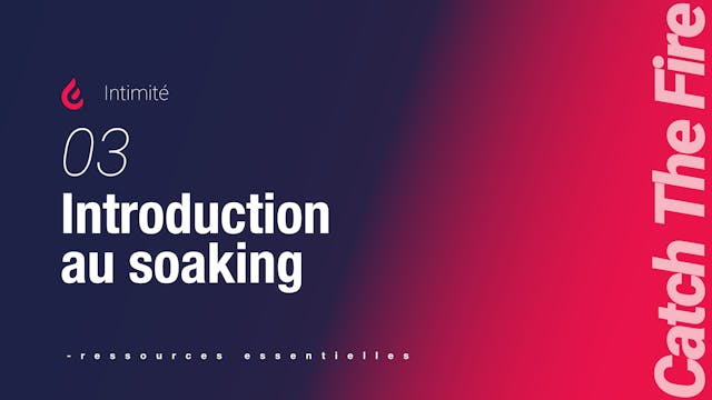 Intimité | 03 Introduction au soaking