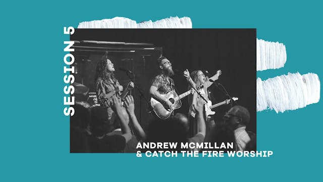 Andrew Mcmillan & Catch The Fire Wors...