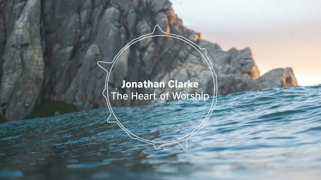 The heart of worship - Jonathan Clarke