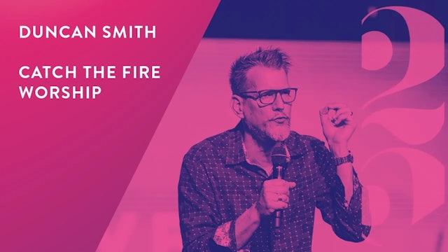 Duncan Smith and Catch The Fire Worship - Revival 25 Conference (Session 4)