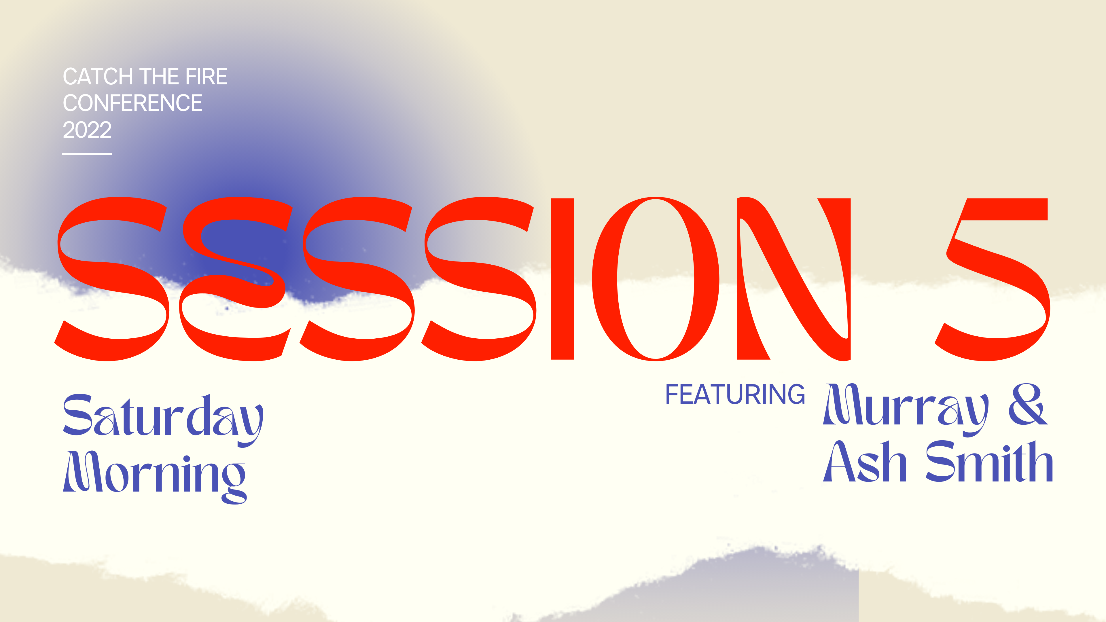 Catch The Fire Conference 2022, Session 5 - Murray & Ash Smith