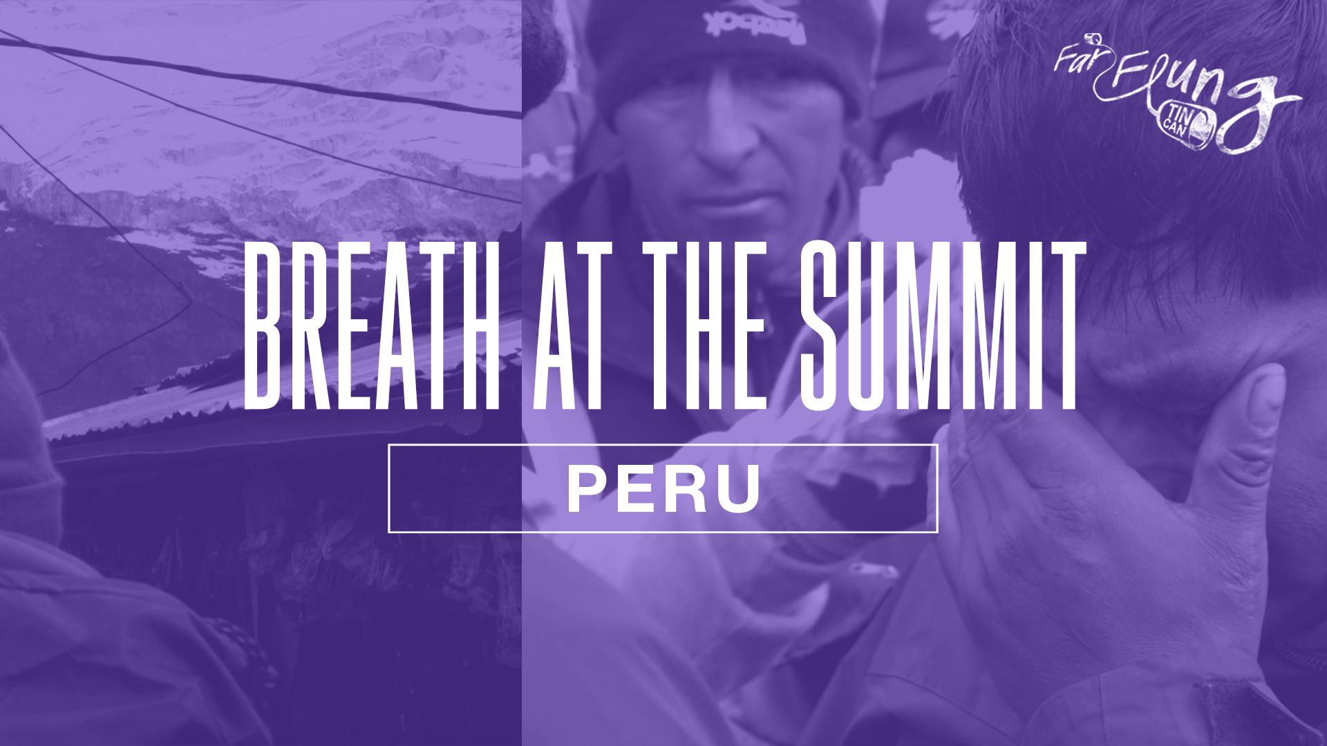Far Flung Tin Can Season 1 Episode 4 Breath at the Summit (Peru)
