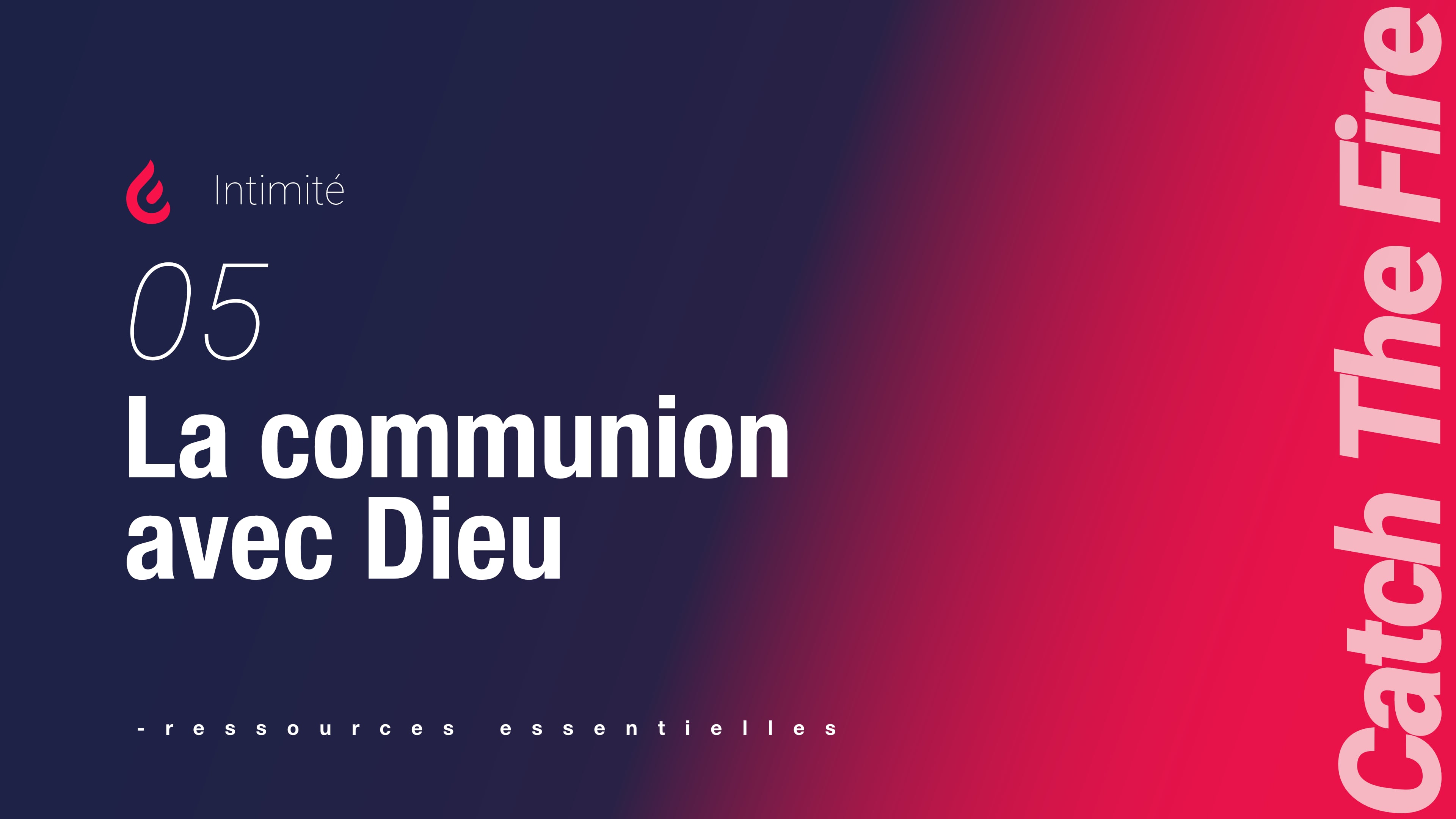 Intimité | 05 La communion avec Dieu