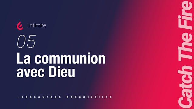 Intimité | 05 La communion avec Dieu