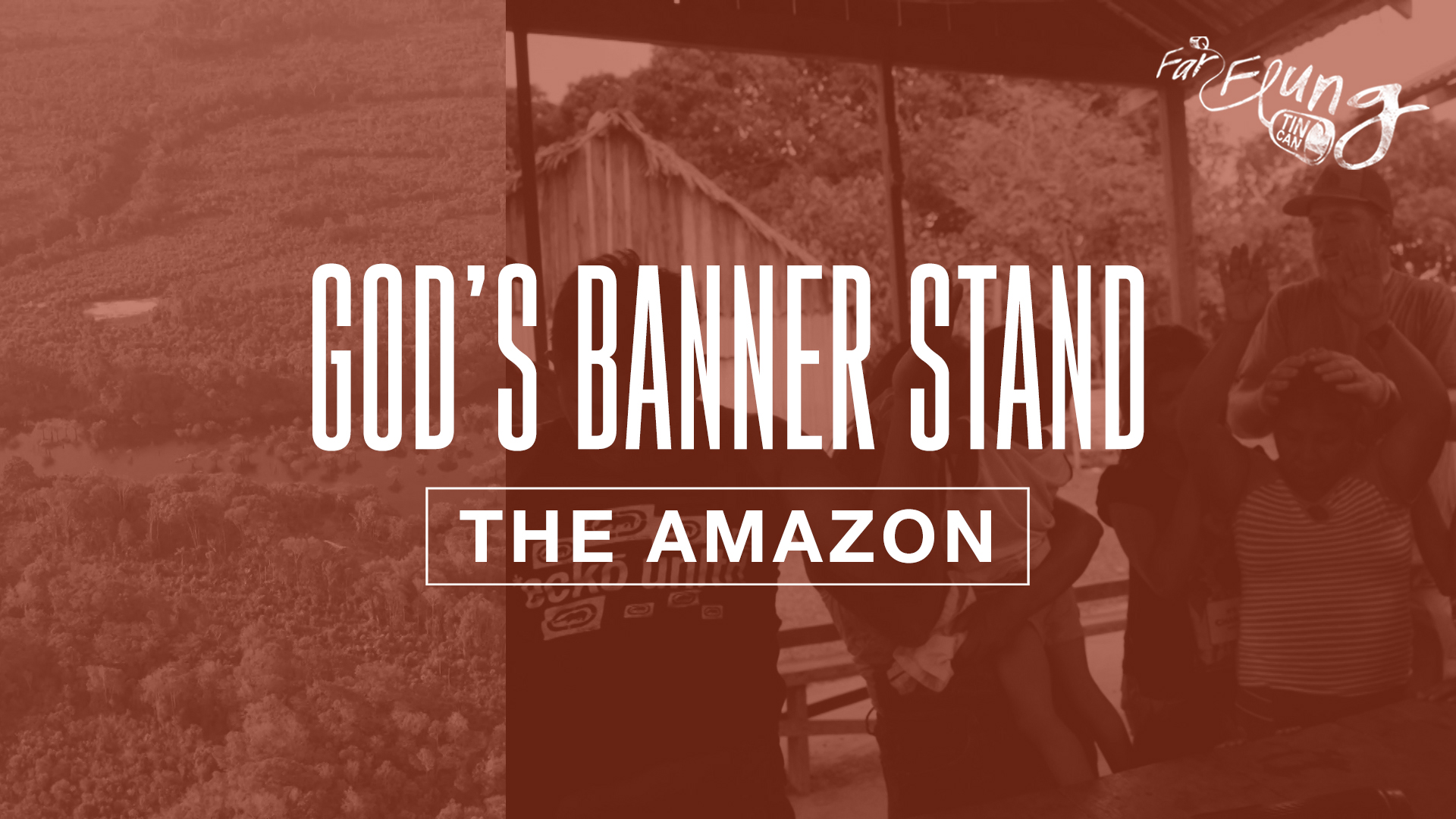 Far-Flung Tin Can Season 1 | Episode 3 God's Banner Stand (The Amazon)