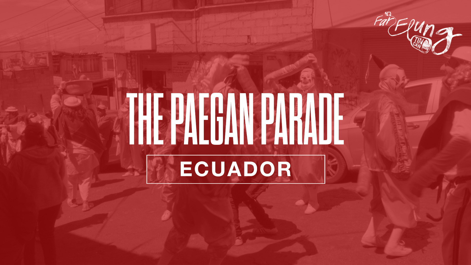 Far-Flung Tin Can Season 2 | Episode 9 "The Pagan Parade" (Ecuador)