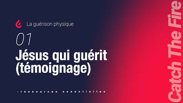La guérison physique | 01 Jésus qui...