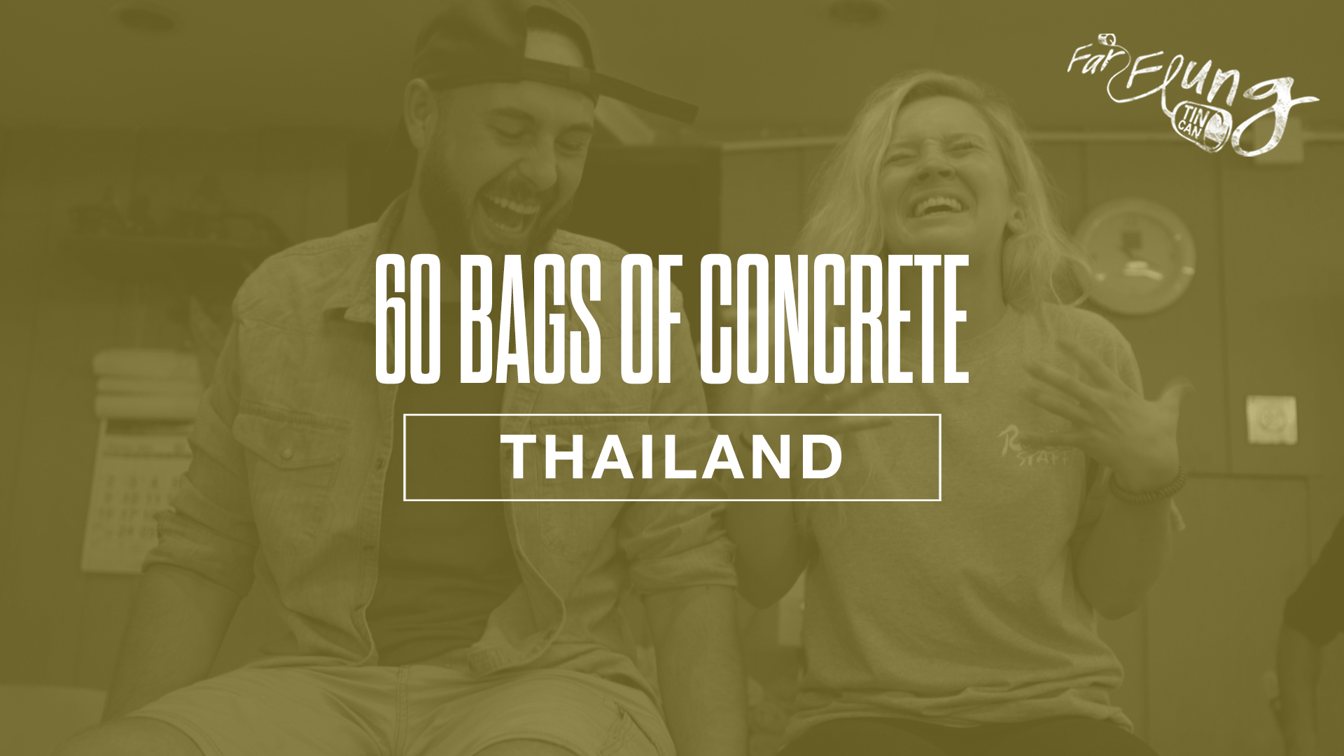 Far-Flung Tin Can Season 2 | Episode 8 "60 Bags of Concrete" (Thailand)