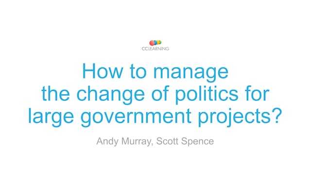 How to manage the change of politics for large government projects
