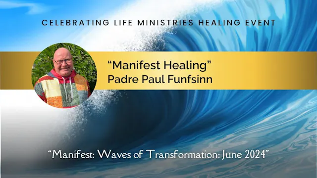“Manifest Healing”: Padre Paul Funfsinn
