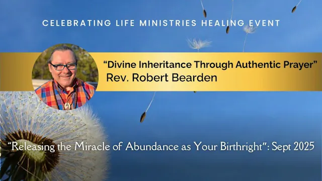 "Divine Inheritance Through Authentic Prayer" with Rev. Robert Bearden (Releasing the Miracle of Abundance, Sept 2025)