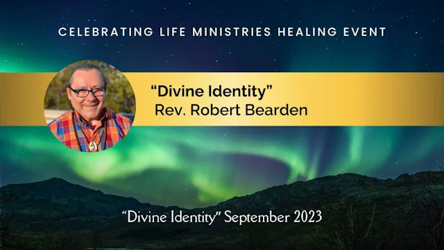 "Divine Identity" with Rev. Robert Bearden (Divine Identity, Sept 2023)