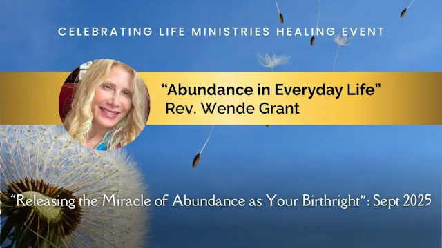 "Abundance in Everyday Life" with Rev. Wende Grant (Releasing the Miracle of Abundance, Sept 2025)