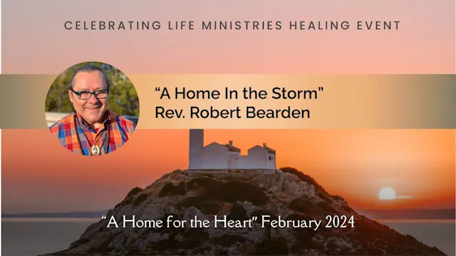 "A Home in the Storm" with Rev. Robert Bearden (A Home for the Heart, Feb 2024)