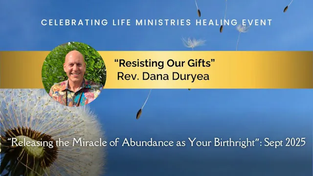 “Resisting Our Gifts” with Rev. Dana Duryea (Releasing the Miracle of Abundance, Sept 2025)