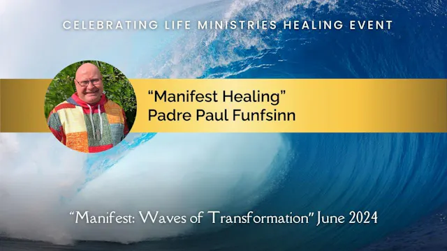 "Manifest Healing" with Padre Paul Funfsinn (Manifest, June 2024)