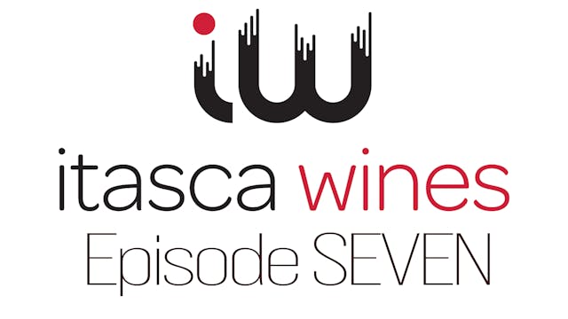 Itasca Wines - Episode SEVEN