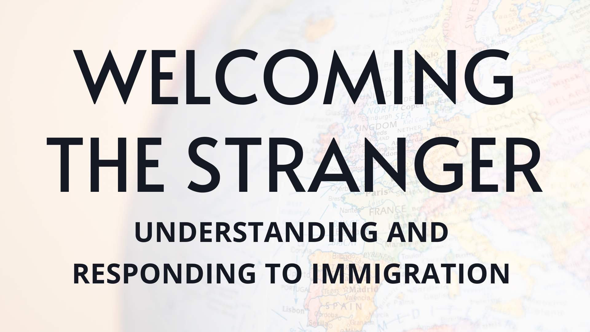 Welcoming the Stranger: Understanding and Responding to Immigration