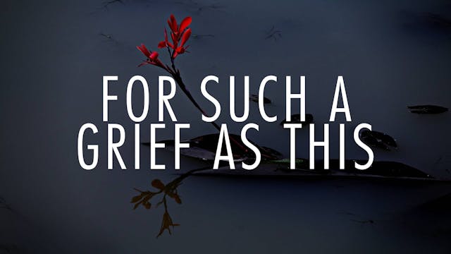 Dr. John Nielson: For Such a Grief as...