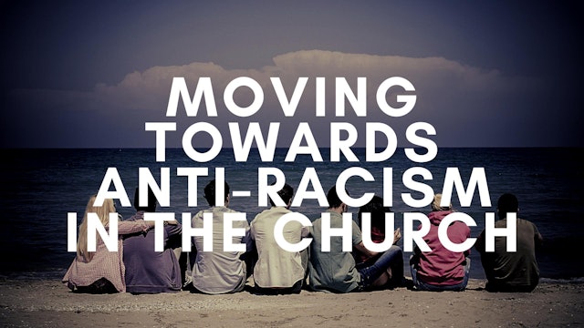 Moving Towards Anti-Racism in the Church