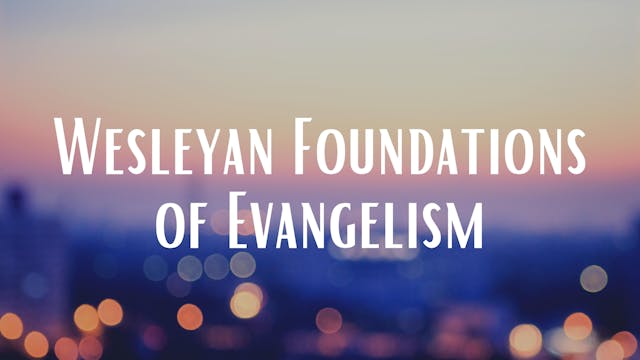 Wesleyan Foundations of Evangelism