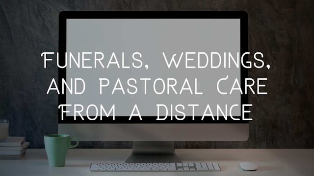 Funerals, Weddings, and Pastoral Care...