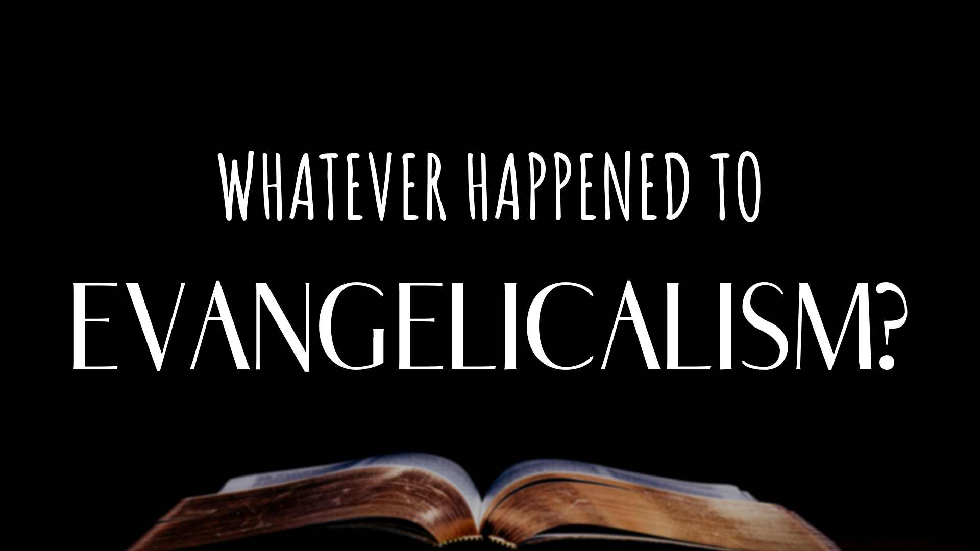 Al Truesdale: Whatever Happened to Evangelicalism?