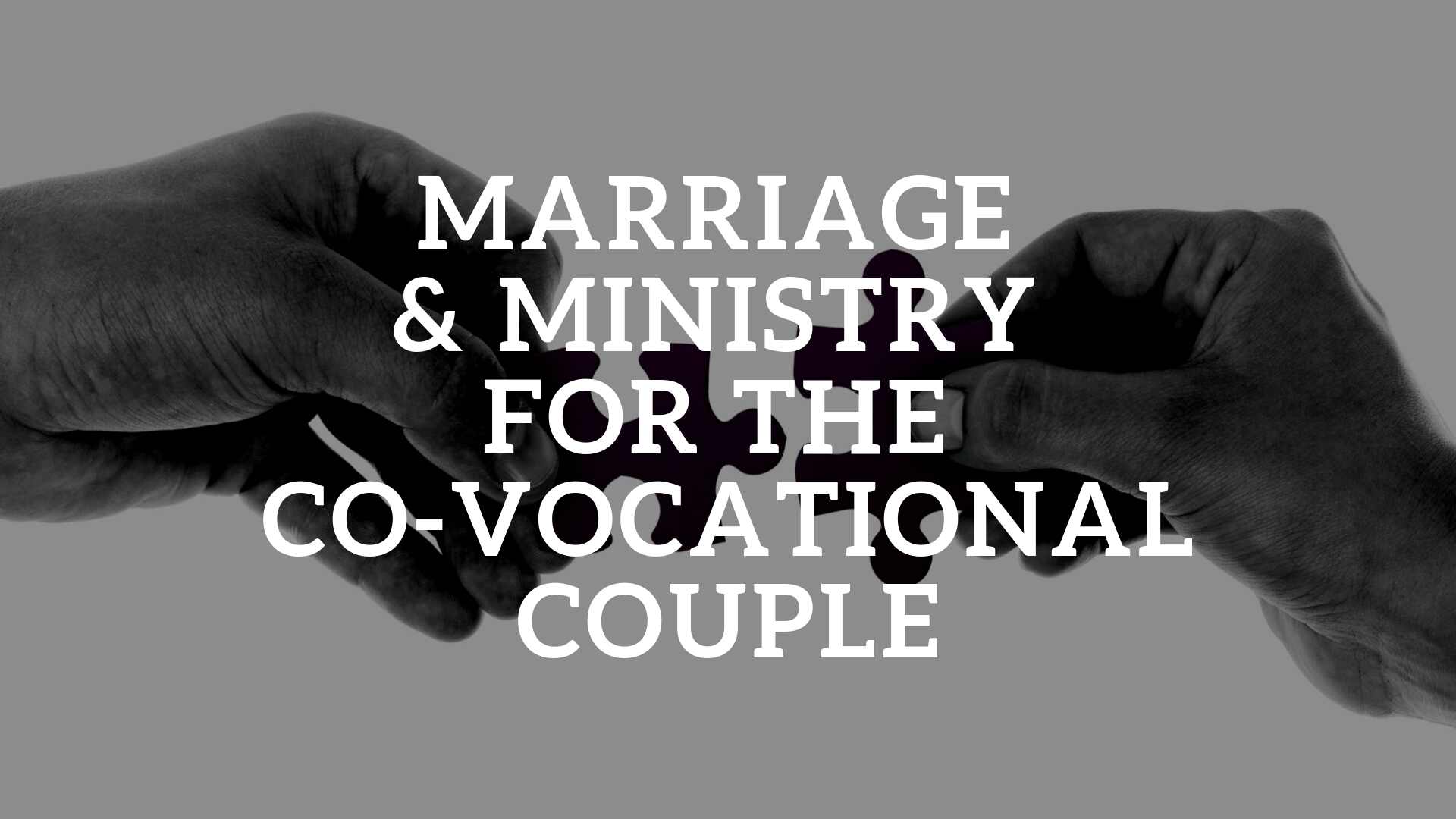 Marriage and Ministry for the Co-Vocational Couple