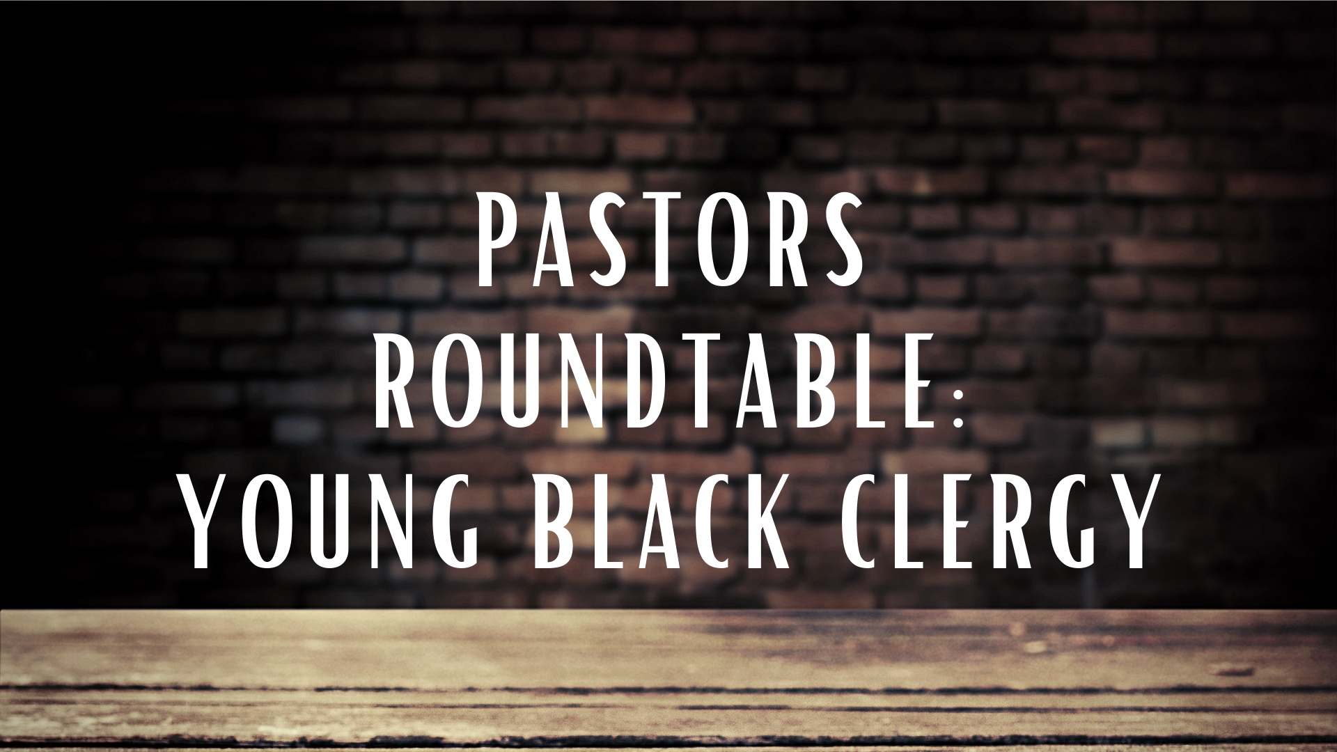 Pastors Roundtable: Young Black Clergy