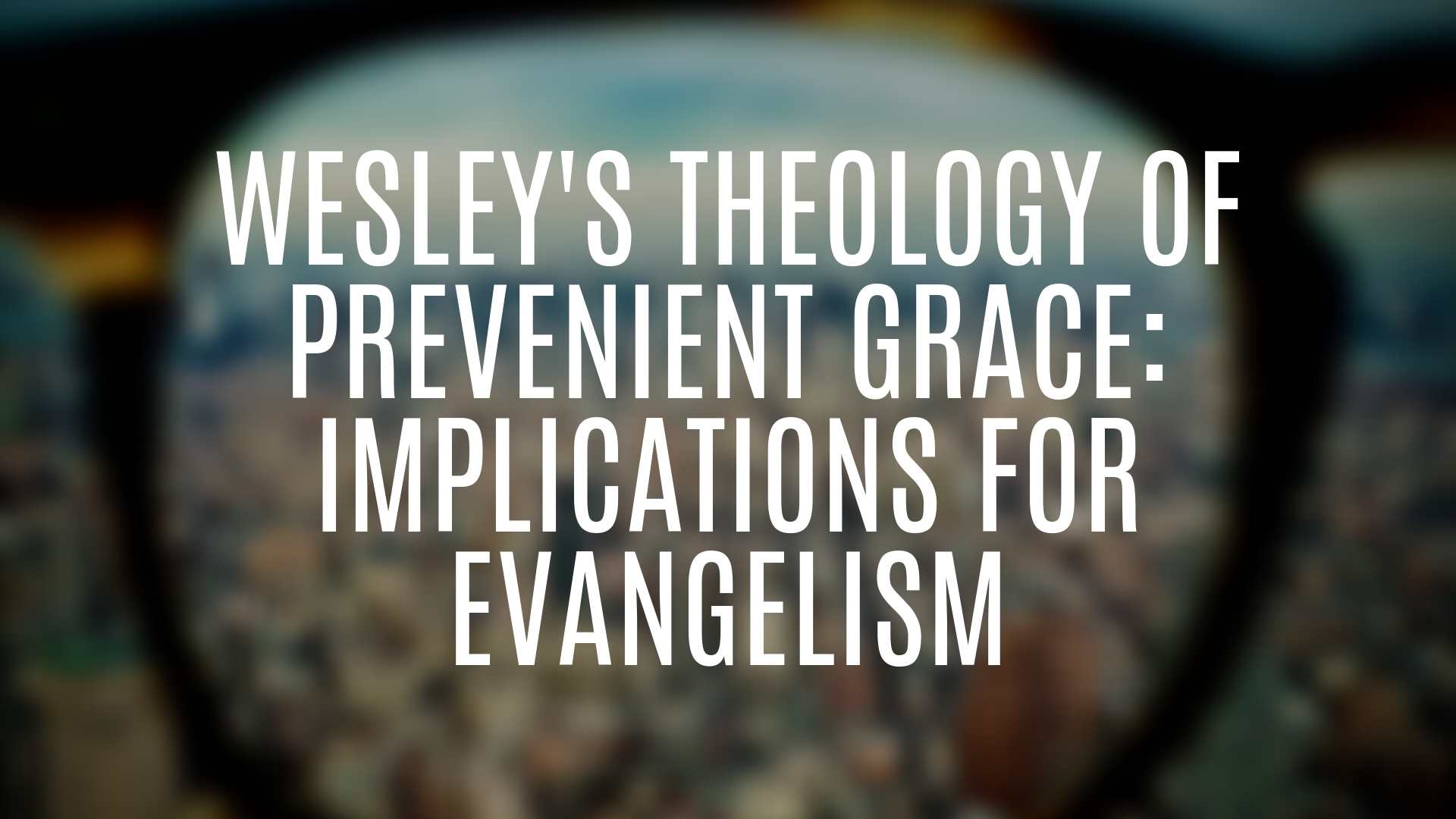Dr. Roger Hahn: Wesley's Theology of Prevenient Grace