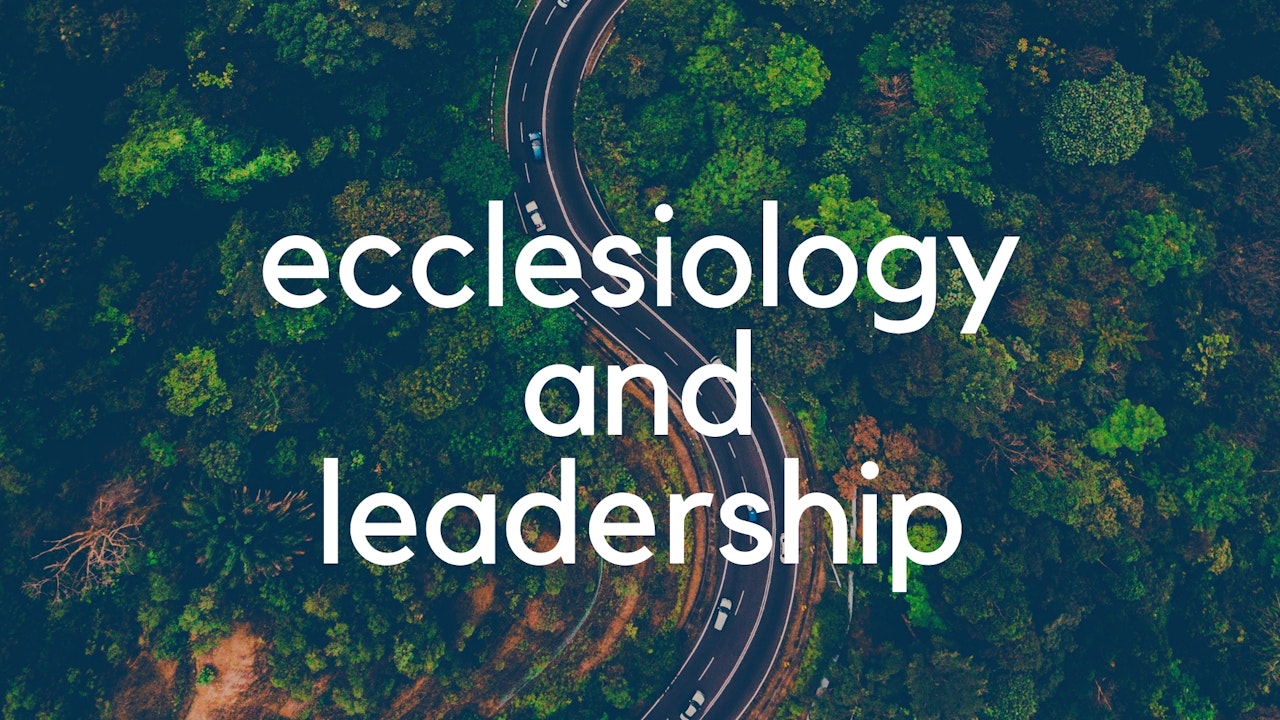 Ecclesiology and Leadership