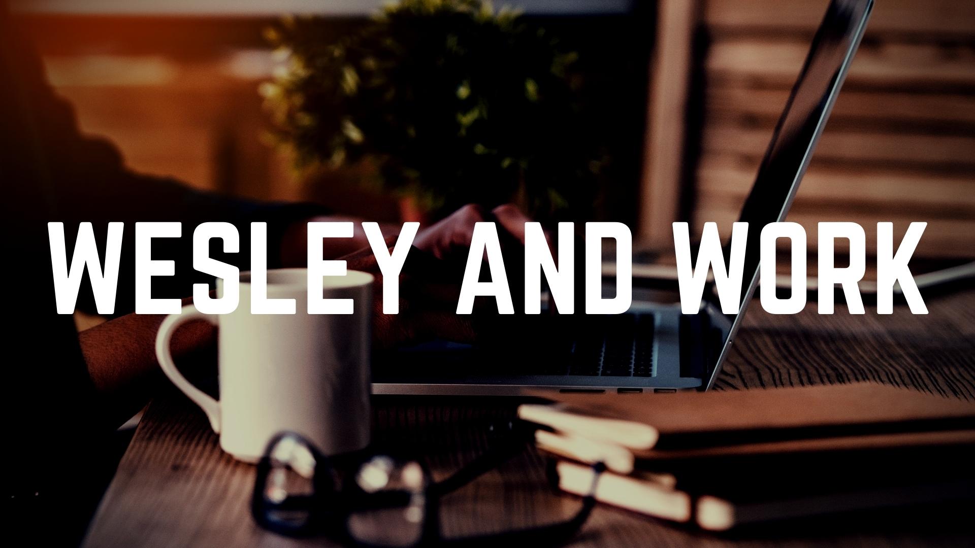 Dr. Josh Sweeden: Wesley and Work