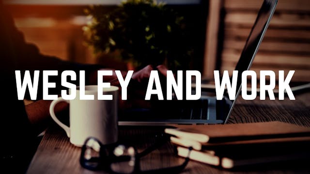 Dr. Josh Sweeden: Wesley and Work