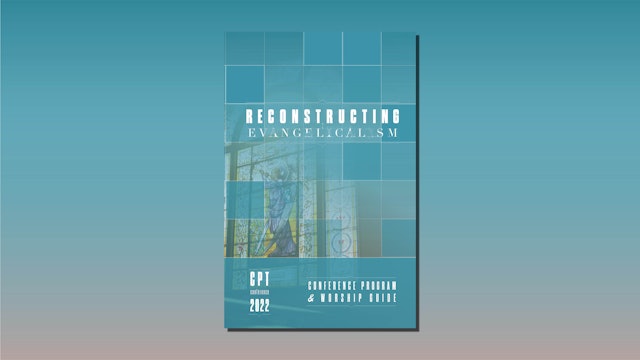Reconstructing Evangelicalism Conference Program & Worship Guide