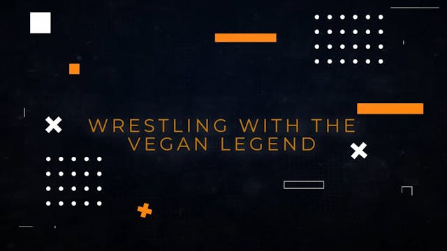 Wrestling with Vegan Legend Certified Productions