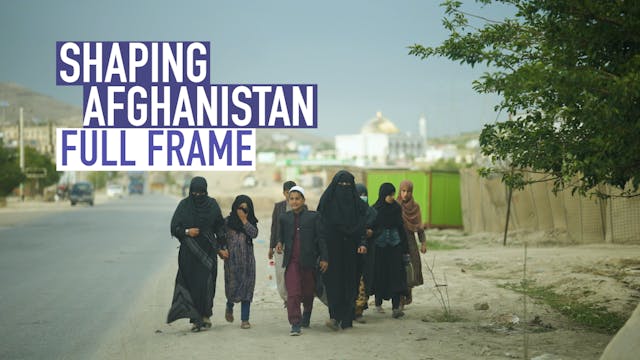 Full Frame: Shaping Afghanistan