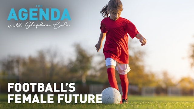 FOOTBALL’S FEMALE FUTURE - The Agenda with Stephen Cole