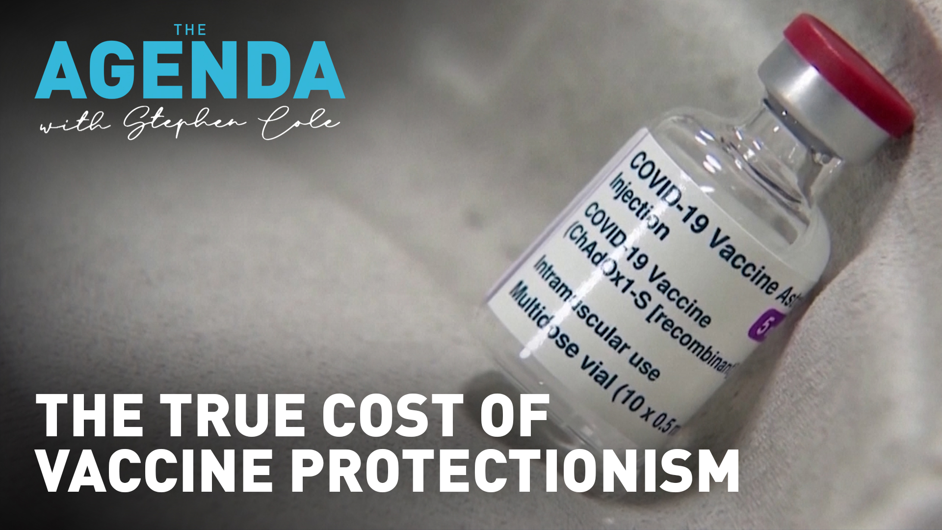 The true cost of vaccine protectionism - #TheAgenda with Stephen Cole