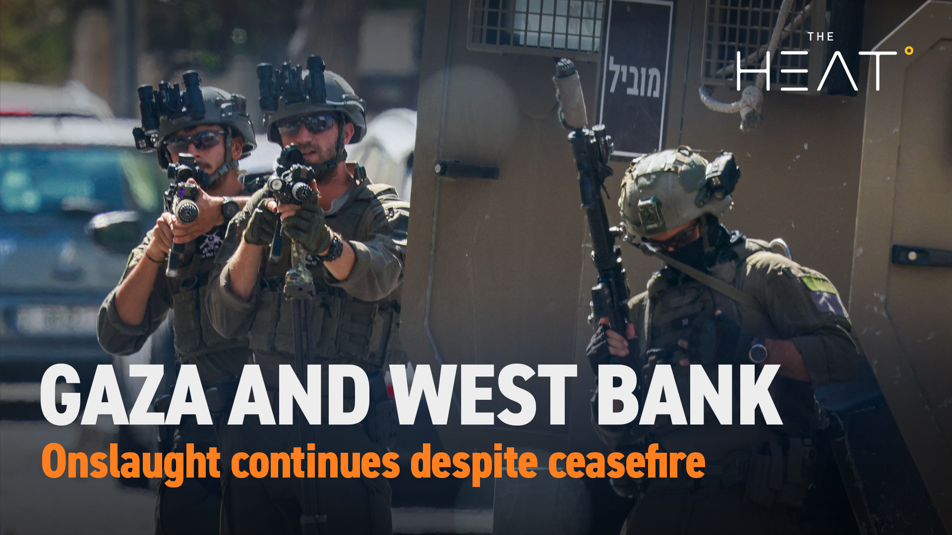 The Heat: Gaza and West Bank | Onslaught continues despite ceasefire