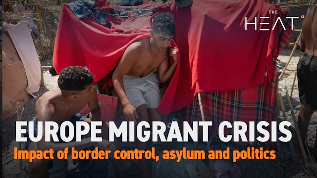 The Heat: Europe’s migrant crisis | G...
