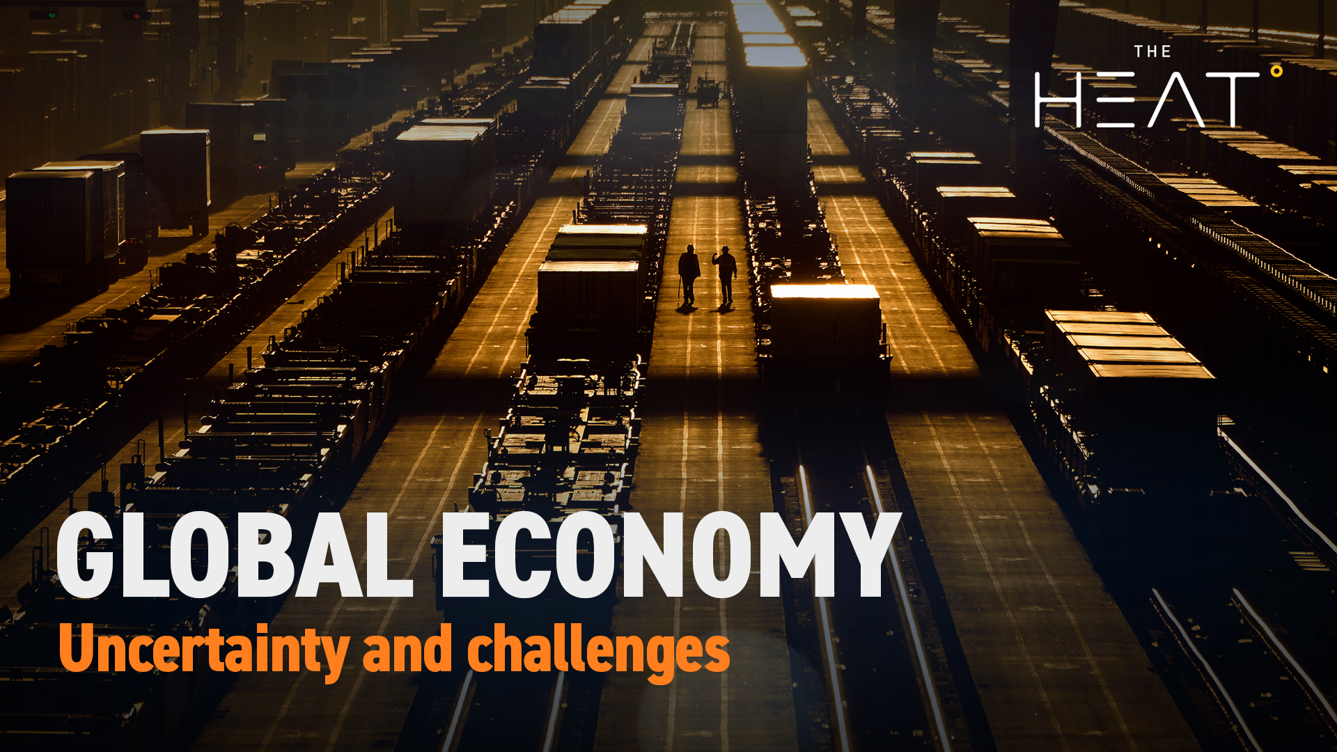 The Heat: Global Economy | Uncertainty and challenges